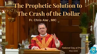 Fr Chris Alar MIC - Homily May 3, 2023  - The Prophetic Solution to the Crash of the Dollar