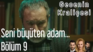 Gecenin Kraliçesi 9. Bölüm - Seni Büyüten Adam...