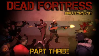 Dead Fortress: Director's Cut - Part Three [SFM]