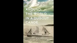 Around the World in a Dugout Canoe: Captain John Voss, John MacFarlane & Lynn J. Salmon (115)