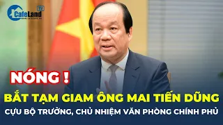 BẮT TẠM GIAM ông Mai Tiến Dũng, cựu bộ trưởng, chủ nhiệm Văn phòng Chính phủ | CafeLand