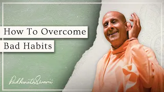 How To Overcome Bad Habits | Radhanath Swami