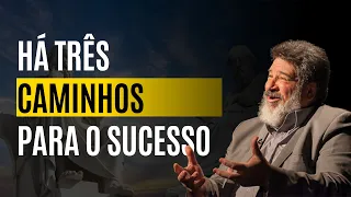 TRÊS CAMINHOS PARA O SUCESSO | Mario Sergio Cortella