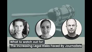 What to Watch Out For: The Increasing Legal Risks Faced by Journalists