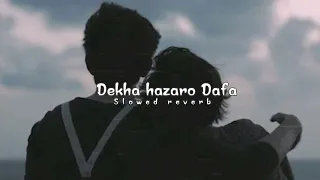 Dekha Hazaro Dafa Slowed Reverb Arjit singh song