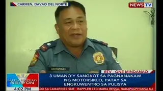 BP: 3 umano'y sangkot sa pagnanakaw ng motorsiklo,patay sa engkuwentro sa pulisya sa Davao del Norte