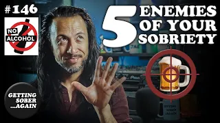 What are the 5 ENEMIES of your Sobriety???  - (Episode  146)