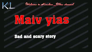 Maiv yias (sad and scary story)   3/15/2020