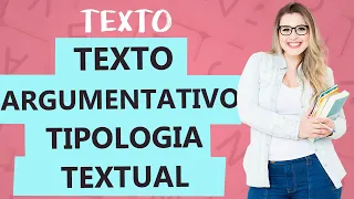 TEXTO ARGUMENTATIVO: CARACTERÍSTICAS - Tipologia Textual - Aula 7 - Profa. Pamba