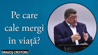 Dragoș Croitoru - Pe care cale mergi în viață ? | PREDICĂ