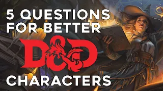 5 Questions for Better D&D Characters | Dungeons and Dragons