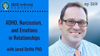 329 | ADHD, Narcissism, and Emotions in Relationships with Jared DeFife PhD