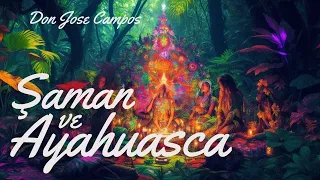 Şaman ve Ayahuasca - Kutsal Alemlere Yolculuk (Don Jose Campos)