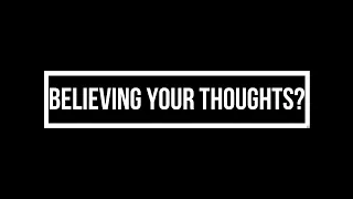 Stop believing your thoughts!