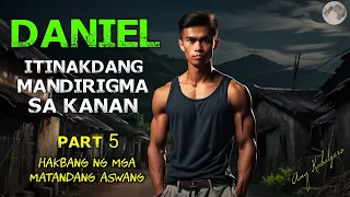 HAKBANG NG MGA MATANDANG ASWANG || DANIEL PART 5 || ITINAKDANG MANDIRIGMA SA KANAN