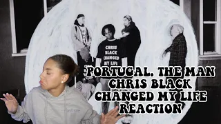 PORTUGAL. THE MAN CHRIS BLACK CHANGED MY LIFE ALBUM REACTION!! YALL IM TUNED!