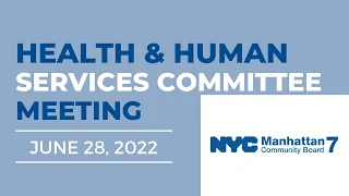 CB7 Health & Human Services Committee | June 28, 2022