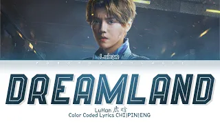 Luhan 鹿晗 - ‘Dreamland’ 梦寐之地 (Crossfire OST) | Color Coded Lyrics Chi/Pin/Eng