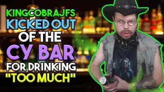 KingCobraJFS Kicked out of the CY BAR for Drinking "Too Much"