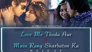 Love Me Thoda Aur X Main Rang Sharbaton Ka - Mashup | Uday Chourasiya | UC CREATIONS