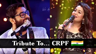 Arijit Singh and Neha Kakkar Tribute to CRPF 🇮🇳 Fan's Are Silent | Soulful Live Performance Ever 🥺