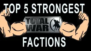 Top 5 Strongest Total War Factions