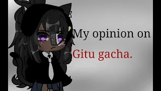 My opinion on "Gitu gacha"//Gacha rant//Don't have anyone mentioned in this video."