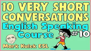 10 Very Short Conversations (set 10) | English Speaking Practice - Mark Kulek ESL