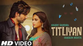 Titliyan Hardy Sandhu | Titliyan Full Song | Sargun Mehta | Afsana Khan |   New Hindi Song 2020