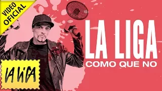 La Liga - Como que no - Vídeo Clip Oficial