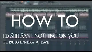 HOW TO: Ed Sheeran - Nothing On You (ft. Paulo Londra & Dave) | FL Studio Tutorial
