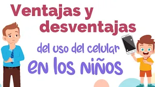 Ventajas y desventajas del uso del celular en los niños | El debate