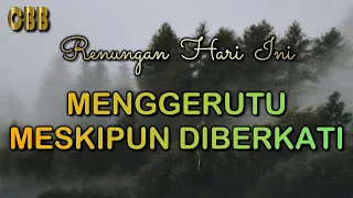 MENGGERUTU MESKIPUN DIBERKATI - Renungan Hari Ini Minggu 2 Juni 2024 - Kornelius Nugroho - CBB