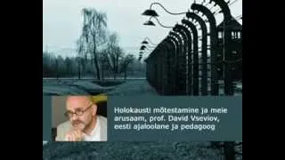 Holokausti mõtestamine ja meie arusaam, prof. David Vseviov, eesti ajaloolane ja pedagoog