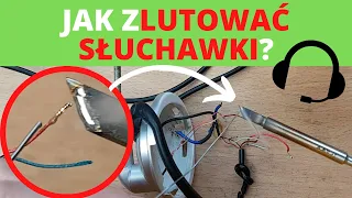 Jak zlutować słuchawki? jak lutować słuchawki naprawić polutować przewody słuchawek lutowanie kurs