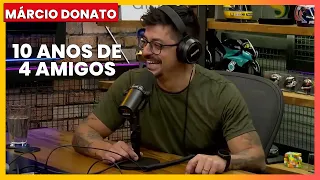 MARCIO DONATO - 10 ANOS DE 4 AMIGOS - TICARACATICAST | EP 341