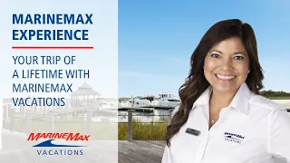 Your Trip of a Lifetime with MarineMax Vacations | MarineMax Experience