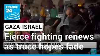Fierce Gaza fighting renews as truce hopes fade • FRANCE 24 English