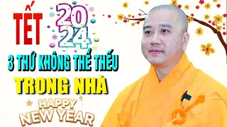 NGÀY TẾT 2024''3 THỨ KHÔNG THỂ THIẾU TRONG NHÀ''Cực Hay"Thầy Thích Pháp Hòa