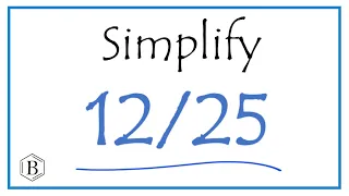 How to Simplify the Fraction 12/25