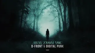 B-Front & Digital Punk - Away From You (OUT NOW)