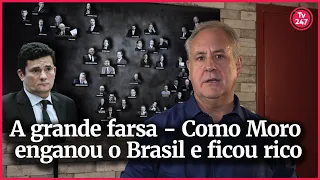 A grande farsa - Como Moro enganou o Brasil e ficou rico