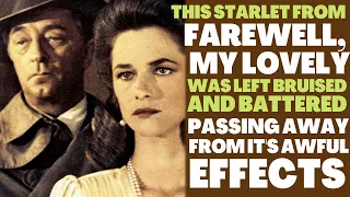 How this star from "FAREWELL, MY LOVELY" was left BRUISED & BATTERED passing away from it's effects!