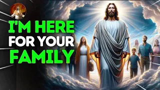 I'm Here for Your Family | God MessageToday | God Message For You | GodsMessage Now