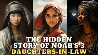 THE 3 WOMEN OF SHEM, HAM, AND JAPHETH NOAH'S DAUGHTER IN LAW ON THE ARK AND AFTER THE FLOOD