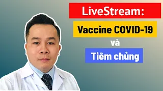 LiveStream #02: Vaccine COVID-19 và Tiêm chủng