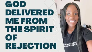 God delivered me from the spirit of Rejection