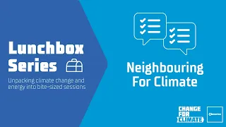 Change For Climate Lunchbox Series: Neighbouring for Climate