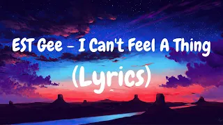 EST Gee - I Can't Feel A Thing (Lyrics) (4K Quality)