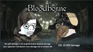 Bloodborne | Split Damage 2 OP PLZ nerf